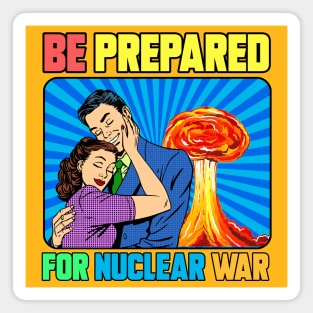 BE PREPARED FOR NUCLEAR WAR Magnet